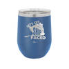 Let's Get Ship Faced 1 - Laser Engraved Stainless Steel Drinkware - 1412 -