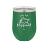 Let's Get Ship Faced 2 - Laser Engraved Stainless Steel Drinkware - 1413 -