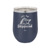 Let's Get Ship Faced 2 - Laser Engraved Stainless Steel Drinkware - 1413 -