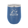 Let's Get Ship Faced 2 - Laser Engraved Stainless Steel Drinkware - 1413 -