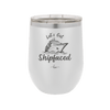 Let's Get Ship Faced 2 - Laser Engraved Stainless Steel Drinkware - 1413 -