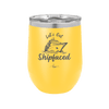 Let's Get Ship Faced 2 - Laser Engraved Stainless Steel Drinkware - 1413 -