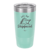 Let's Get Ship Faced 2 - Laser Engraved Stainless Steel Drinkware - 1413 -