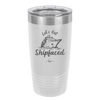 Let's Get Ship Faced 2 - Laser Engraved Stainless Steel Drinkware - 1413 -