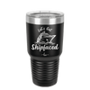 Let's Get Ship Faced 2 - Laser Engraved Stainless Steel Drinkware - 1413 -