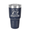 Let's Get Ship Faced 2 - Laser Engraved Stainless Steel Drinkware - 1413 -
