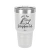 Let's Get Ship Faced 2 - Laser Engraved Stainless Steel Drinkware - 1413 -