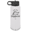 Let's Get Ship Faced 2 - Laser Engraved Stainless Steel Drinkware - 1413 -
