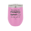 Of Course It's Pumpkin Spice - Laser Engraved Stainless Steel Drinkware - 1418 -