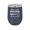 Of Course It's Pumpkin Spice - Laser Engraved Stainless Steel Drinkware - 1418 -
