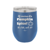 Of Course It's Pumpkin Spice - Laser Engraved Stainless Steel Drinkware - 1418 -