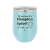 Of Course It's Pumpkin Spice - Laser Engraved Stainless Steel Drinkware - 1418 -