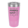 Of Course It's Pumpkin Spice - Laser Engraved Stainless Steel Drinkware - 1418 -