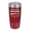 Of Course It's Pumpkin Spice - Laser Engraved Stainless Steel Drinkware - 1418 -