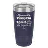 Of Course It's Pumpkin Spice - Laser Engraved Stainless Steel Drinkware - 1418 -