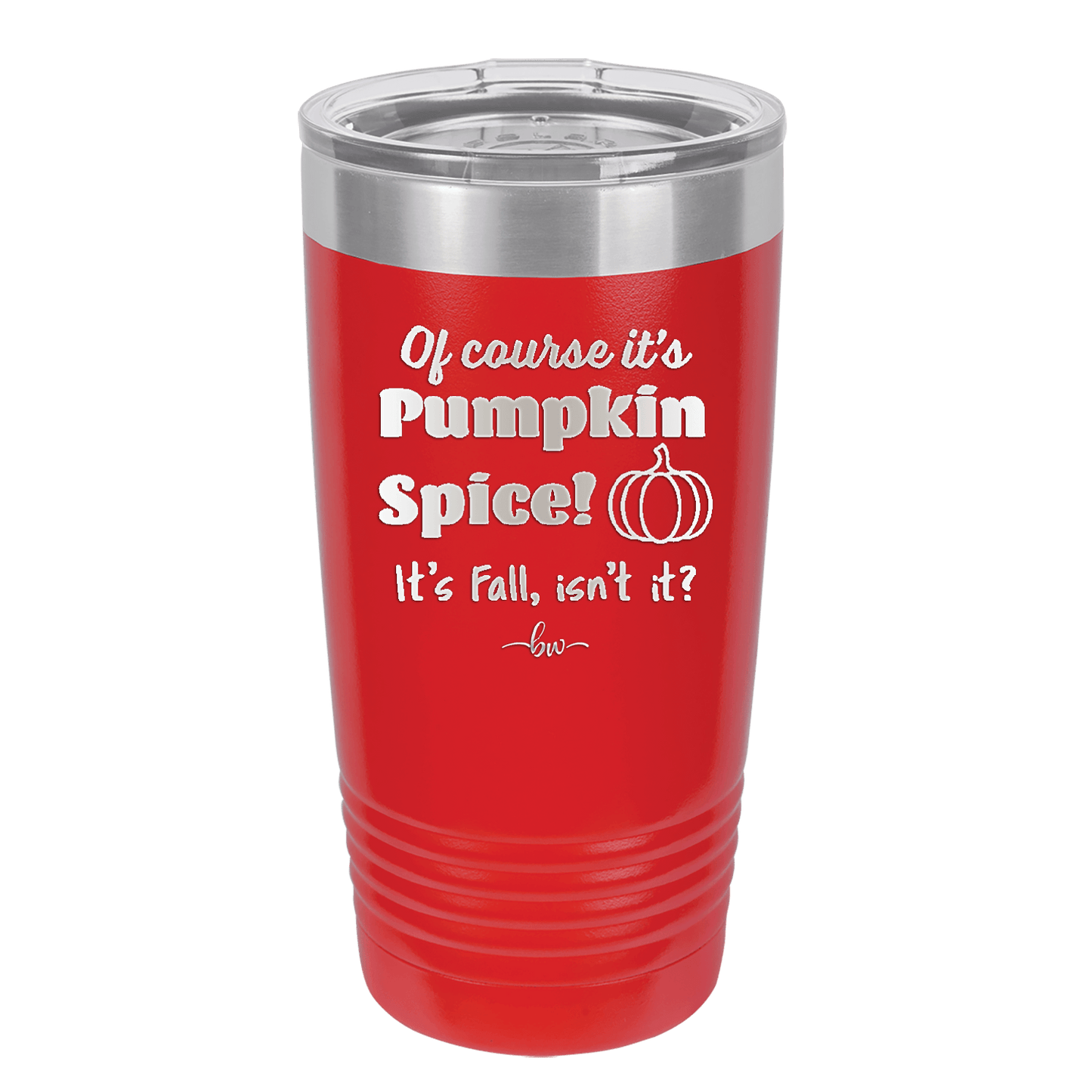 Of Course It's Pumpkin Spice - Laser Engraved Stainless Steel Drinkware - 1418 -