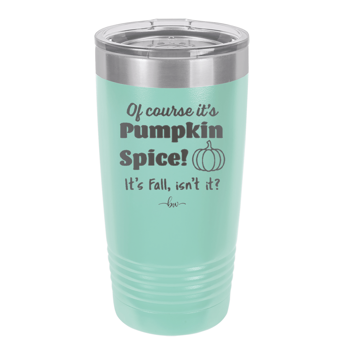 Of Course It's Pumpkin Spice - Laser Engraved Stainless Steel Drinkware - 1418 -