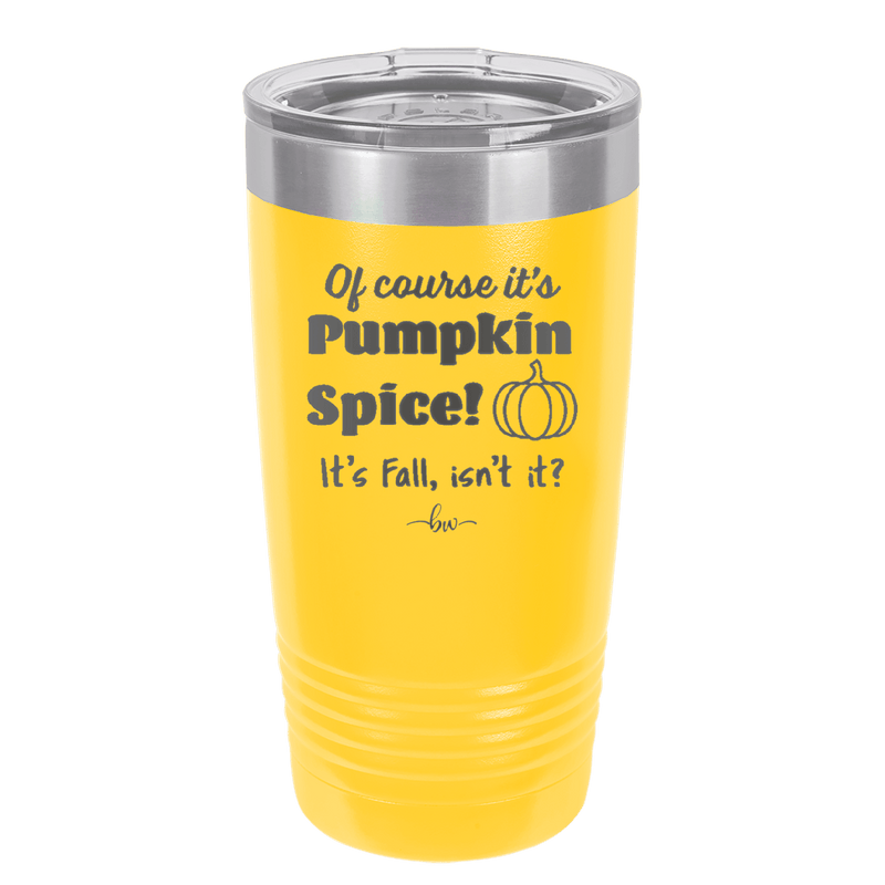 Of Course It's Pumpkin Spice - Laser Engraved Stainless Steel Drinkware - 1418 -