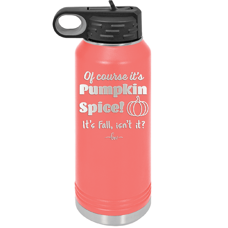 Of Course It's Pumpkin Spice - Laser Engraved Stainless Steel Drinkware - 1418 -