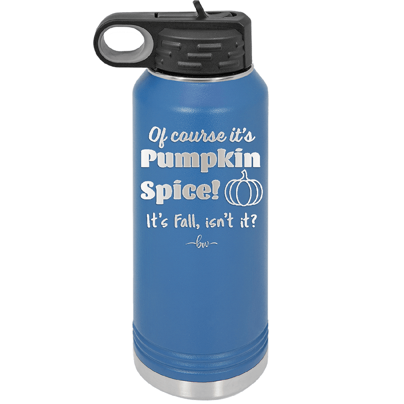 Of Course It's Pumpkin Spice - Laser Engraved Stainless Steel Drinkware - 1418 -