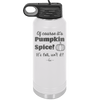 Of Course It's Pumpkin Spice - Laser Engraved Stainless Steel Drinkware - 1418 -