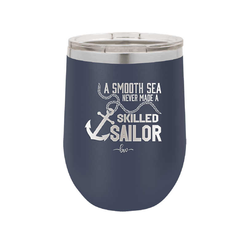 A Smooth Sea Never Made a Skilled Sailor 1 - Laser Engraved Stainless Steel Drinkware - 1426 -
