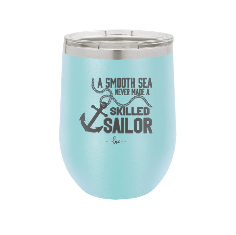 A Smooth Sea Never Made a Skilled Sailor 1 - Laser Engraved Stainless Steel Drinkware - 1426 -