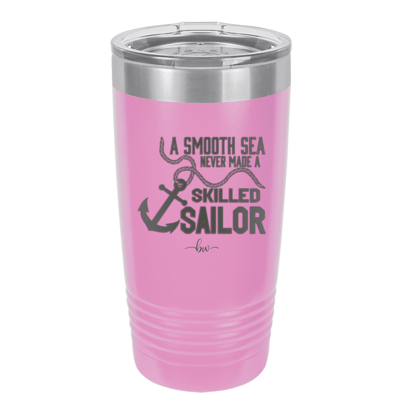 A Smooth Sea Never Made a Skilled Sailor 1 - Laser Engraved Stainless Steel Drinkware - 1426 -