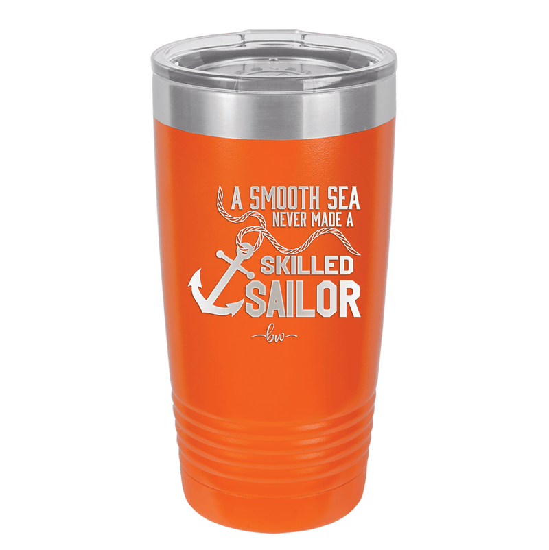 A Smooth Sea Never Made a Skilled Sailor 1 - Laser Engraved Stainless Steel Drinkware - 1426 -