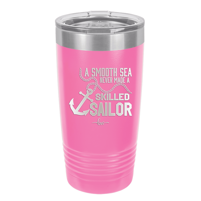 A Smooth Sea Never Made a Skilled Sailor 1 - Laser Engraved Stainless Steel Drinkware - 1426 -