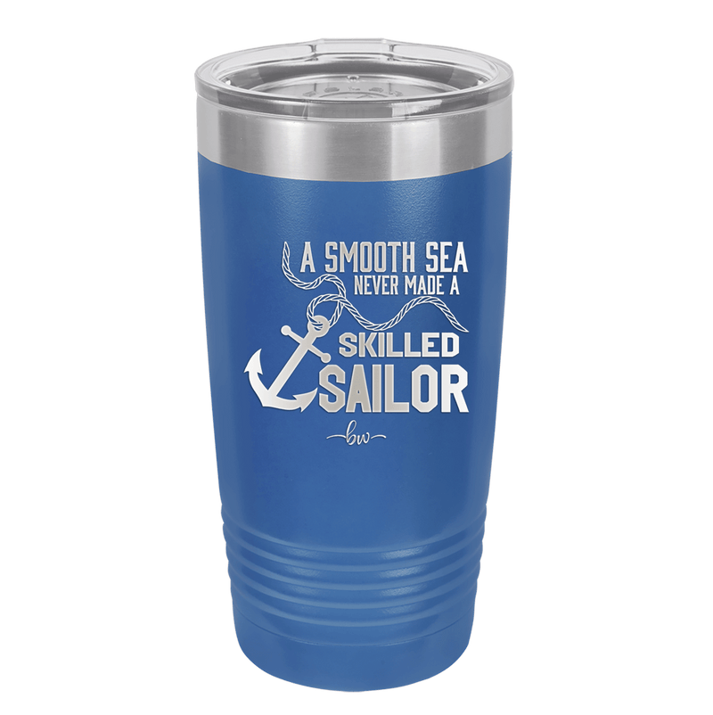 A Smooth Sea Never Made a Skilled Sailor 1 - Laser Engraved Stainless Steel Drinkware - 1426 -