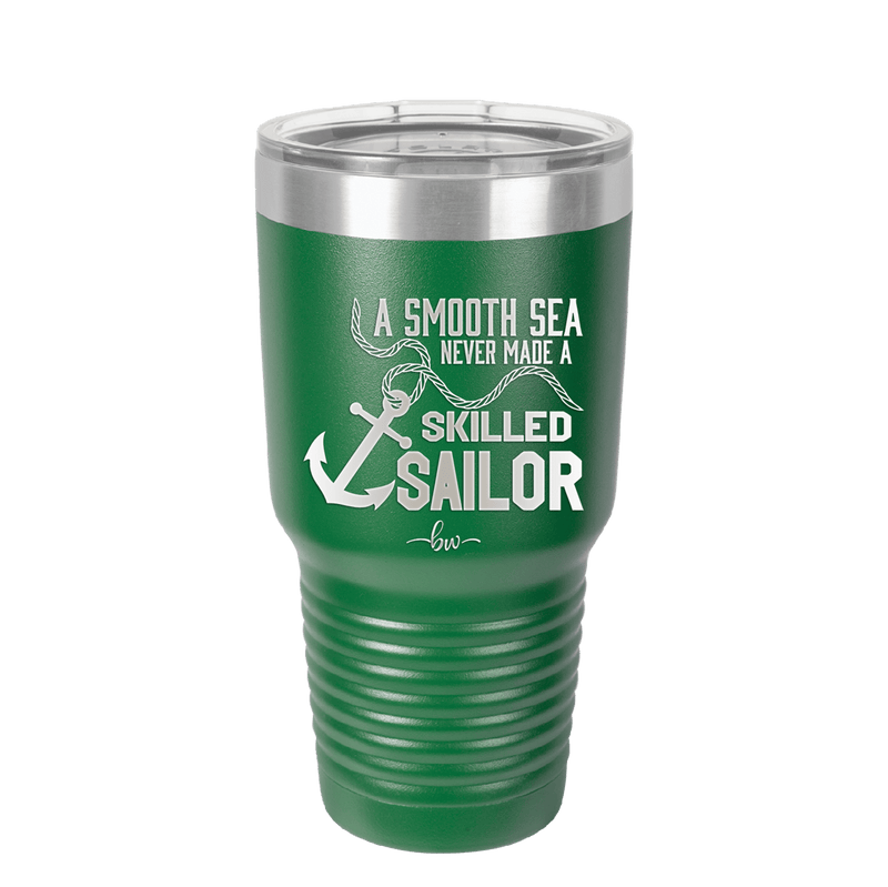 A Smooth Sea Never Made a Skilled Sailor 1 - Laser Engraved Stainless Steel Drinkware - 1426 -
