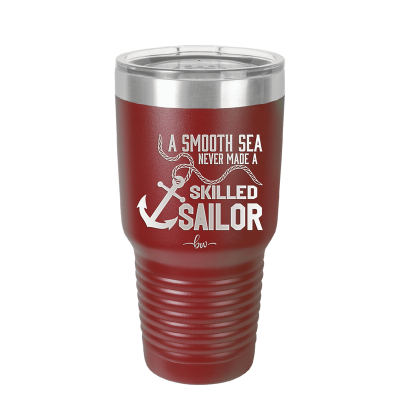 A Smooth Sea Never Made a Skilled Sailor 1 - Laser Engraved Stainless Steel Drinkware - 1426 -