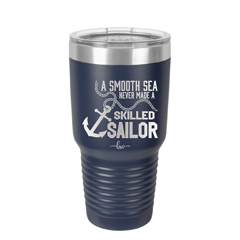 A Smooth Sea Never Made a Skilled Sailor 1 - Laser Engraved Stainless Steel Drinkware - 1426 -