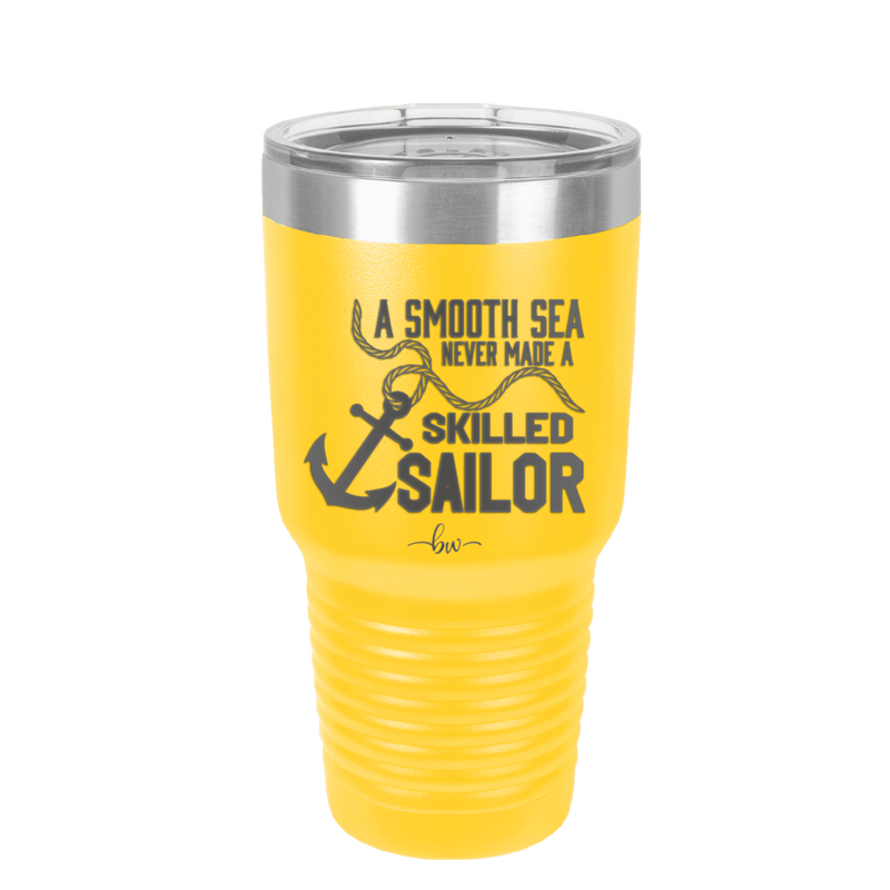 A Smooth Sea Never Made a Skilled Sailor 1 - Laser Engraved Stainless Steel Drinkware - 1426 -