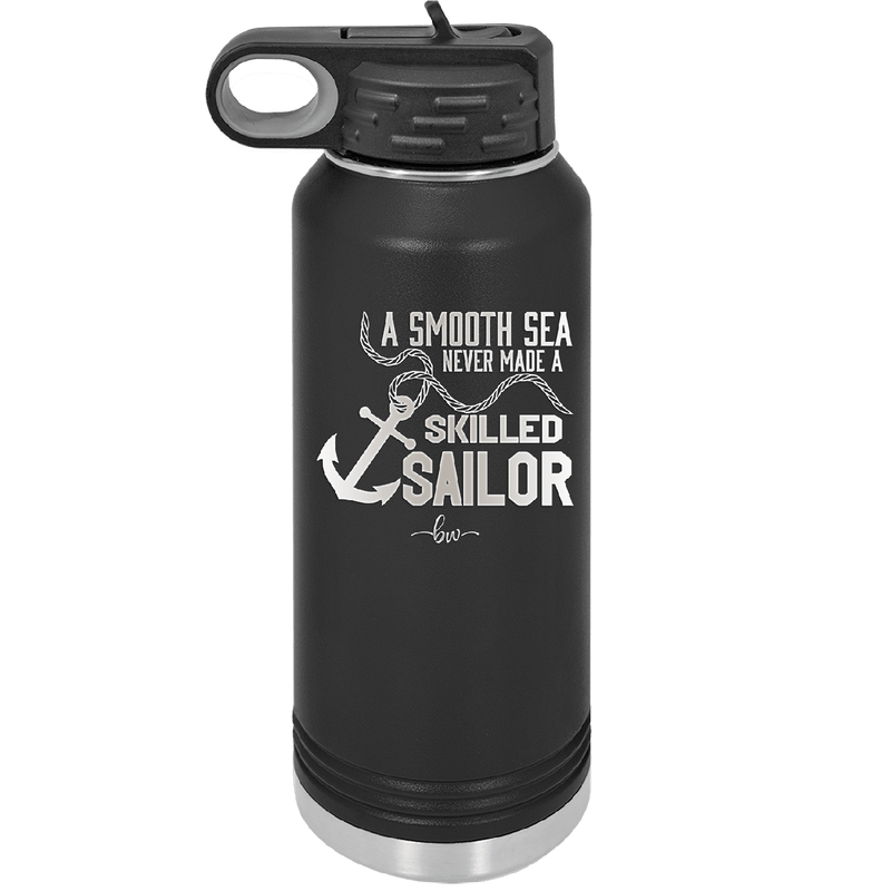 A Smooth Sea Never Made a Skilled Sailor 1 - Laser Engraved Stainless Steel Drinkware - 1426 -