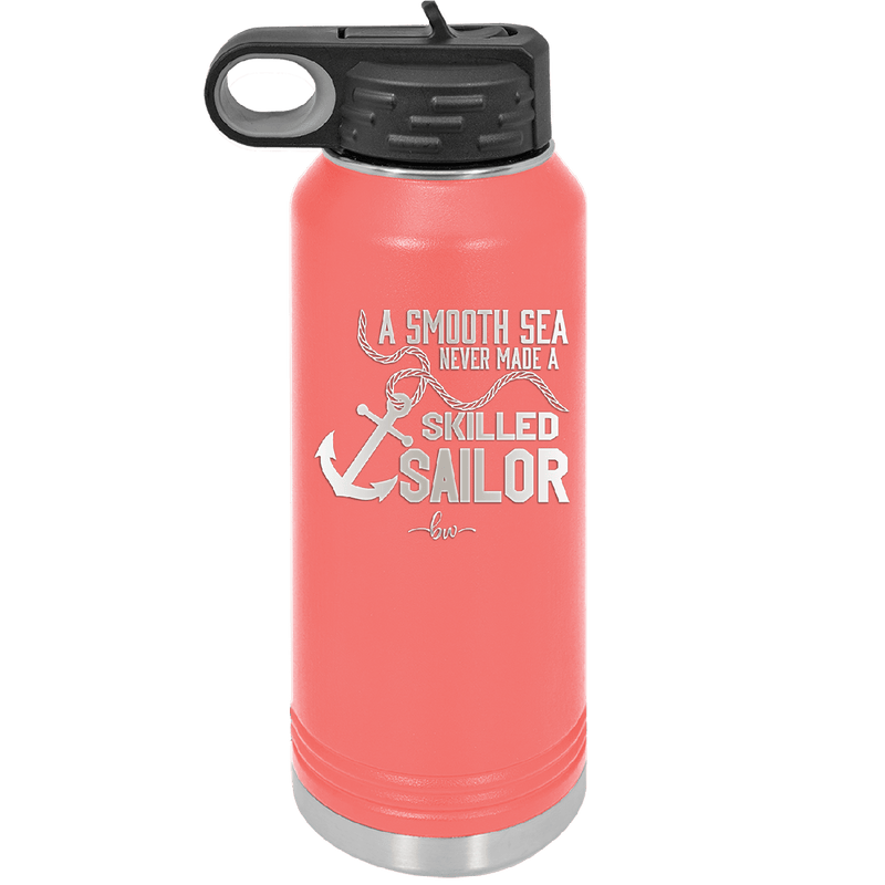 A Smooth Sea Never Made a Skilled Sailor 1 - Laser Engraved Stainless Steel Drinkware - 1426 -
