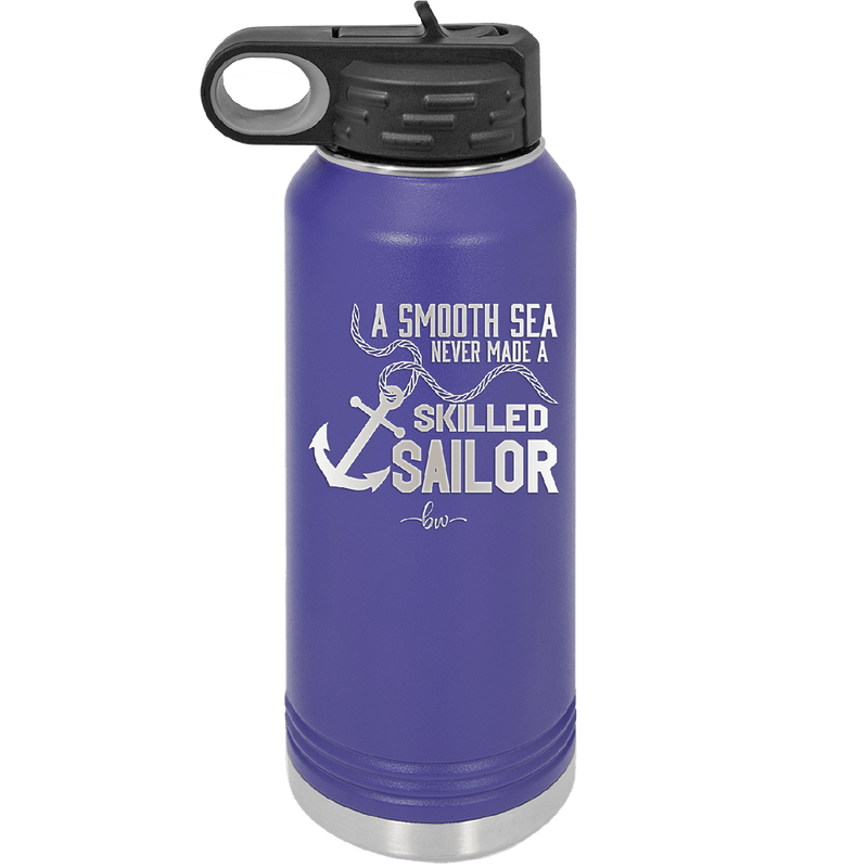 A Smooth Sea Never Made a Skilled Sailor 1 - Laser Engraved Stainless Steel Drinkware - 1426 -