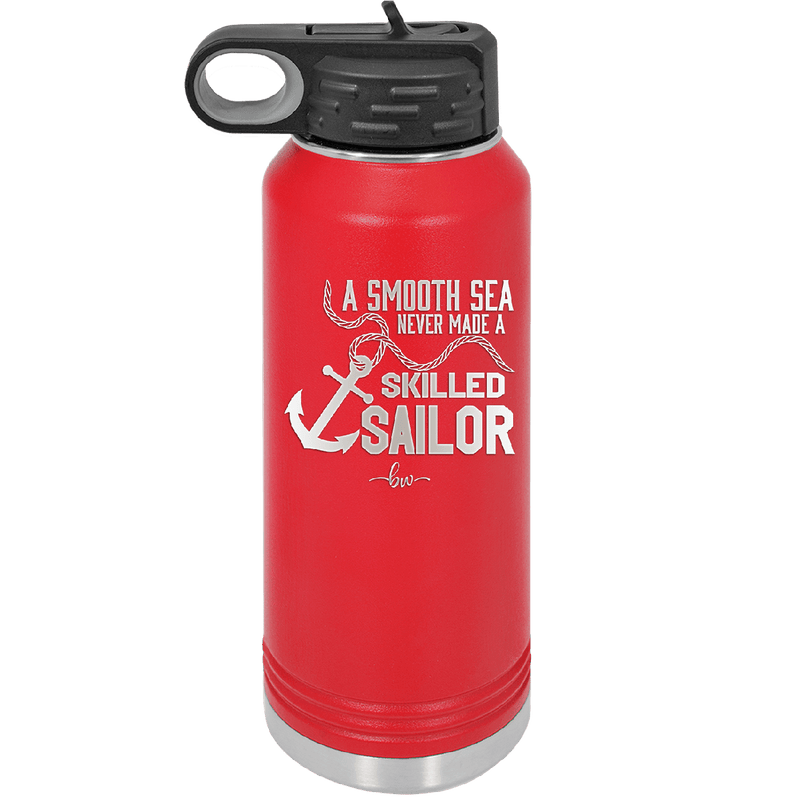 A Smooth Sea Never Made a Skilled Sailor 1 - Laser Engraved Stainless Steel Drinkware - 1426 -
