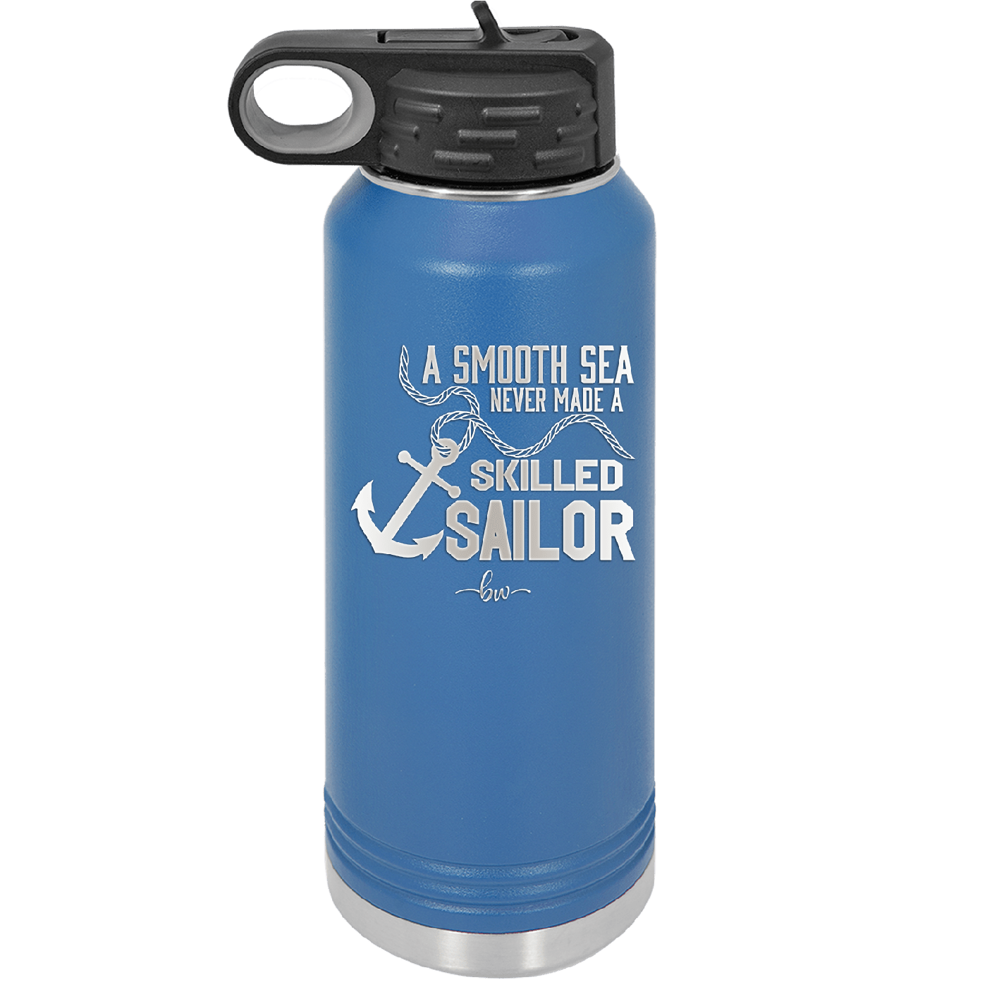 A Smooth Sea Never Made a Skilled Sailor 1 - Laser Engraved Stainless Steel Drinkware - 1426 -