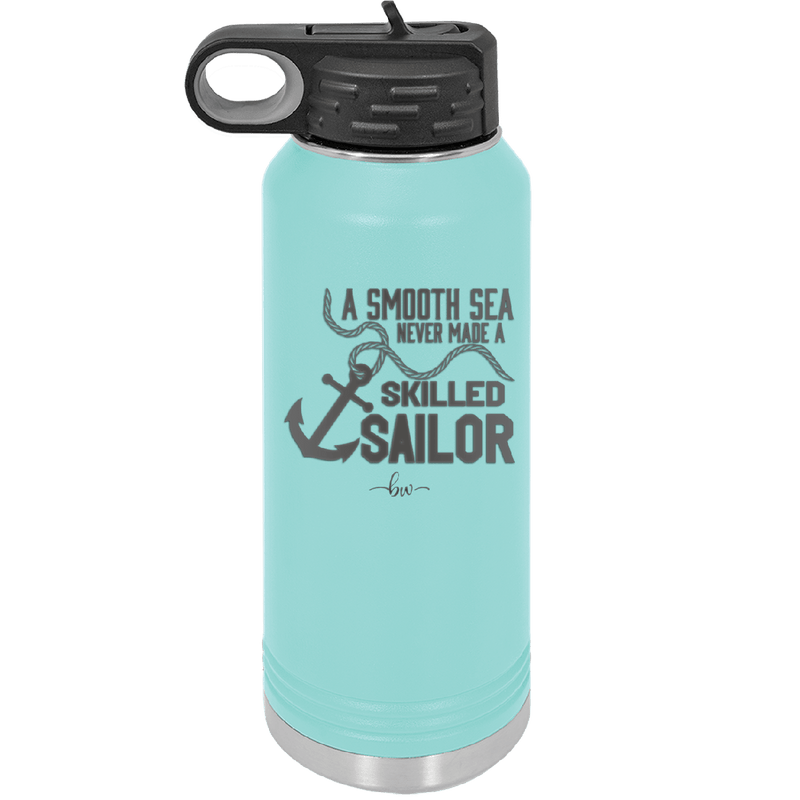 A Smooth Sea Never Made a Skilled Sailor 1 - Laser Engraved Stainless Steel Drinkware - 1426 -