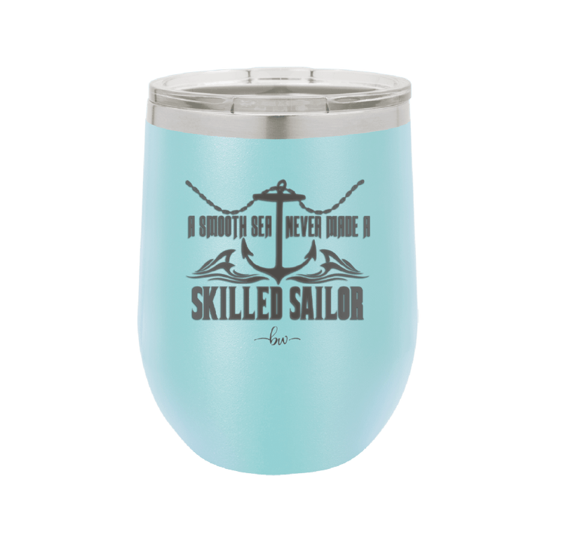 A Smooth Sea Never Made a Skilled Sailor 2 - Laser Engraved Stainless Steel Drinkware - 1427 -