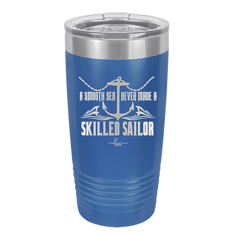 A Smooth Sea Never Made a Skilled Sailor 2 - Laser Engraved Stainless Steel Drinkware - 1427 -