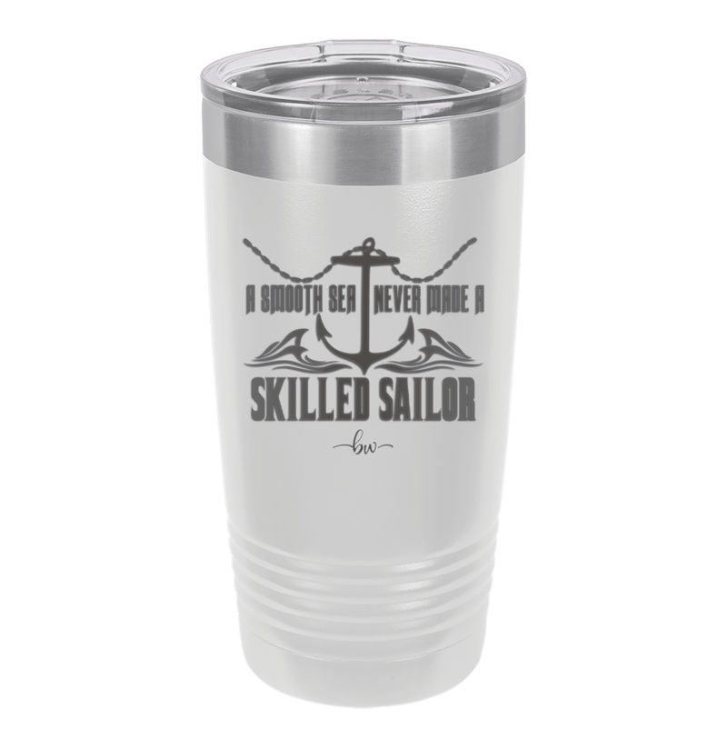 A Smooth Sea Never Made a Skilled Sailor 2 - Laser Engraved Stainless Steel Drinkware - 1427 -