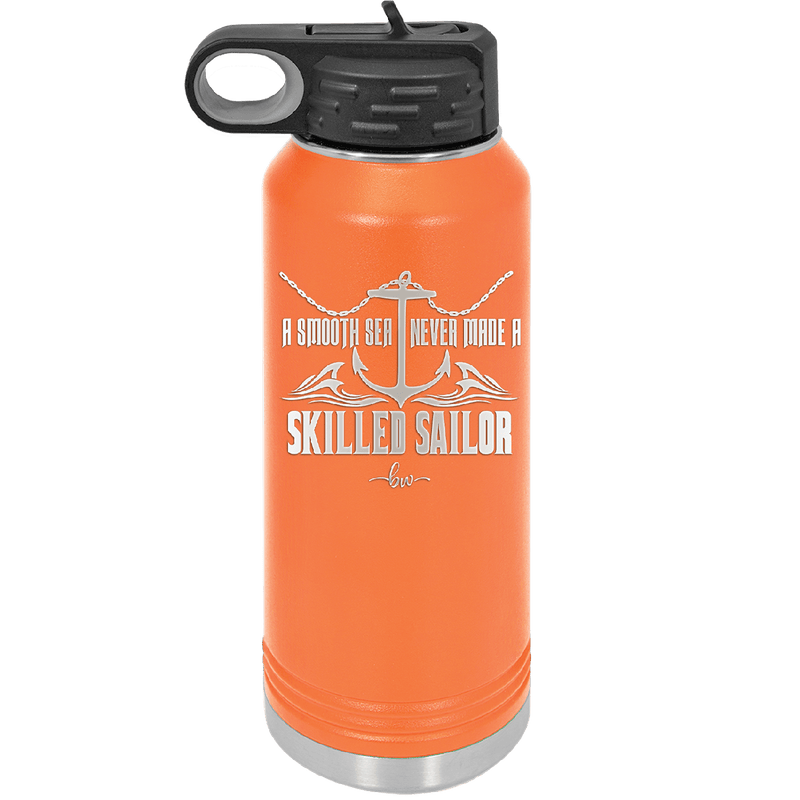 A Smooth Sea Never Made a Skilled Sailor 2 - Laser Engraved Stainless Steel Drinkware - 1427 -