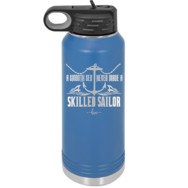 A Smooth Sea Never Made a Skilled Sailor 2 - Laser Engraved Stainless Steel Drinkware - 1427 -