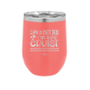 Life is Better on a Cruise 3 - Laser Engraved Stainless Steel Drinkware - 1430 -
