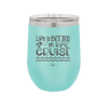 Life is Better on a Cruise 3 - Laser Engraved Stainless Steel Drinkware - 1430 -