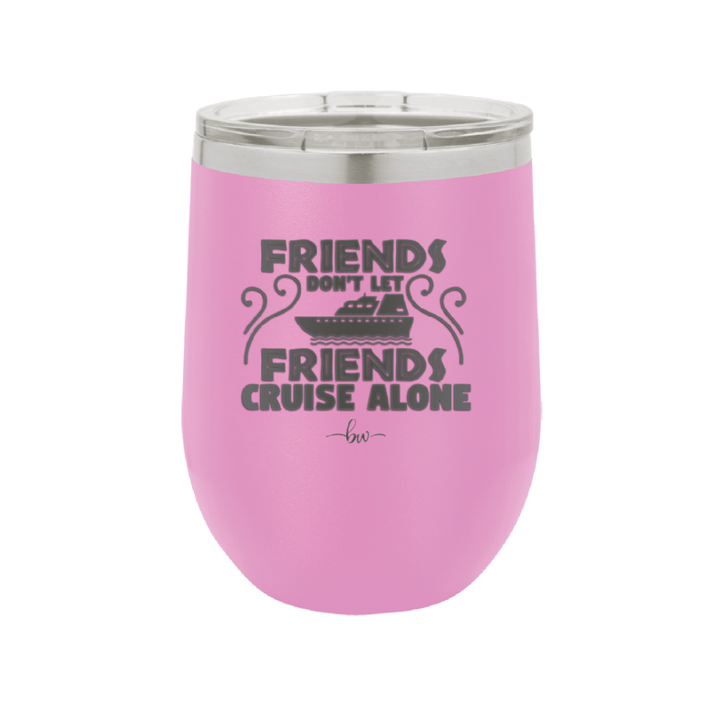 Friends Don't Let Friends Cruise Alone 1 - Laser Engraved Stainless Steel Drinkware - 1450 -