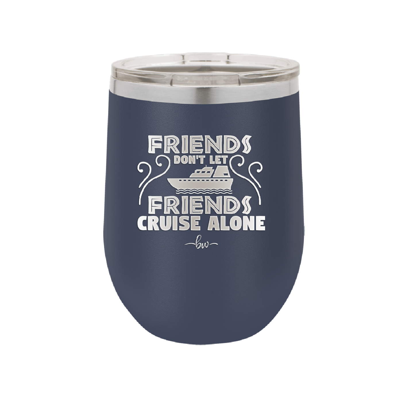 Friends Don't Let Friends Cruise Alone 1 - Laser Engraved Stainless Steel Drinkware - 1450 -